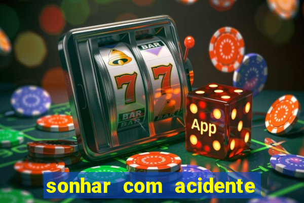 sonhar com acidente jogo do bicho