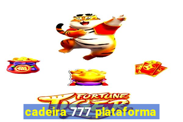 cadeira 777 plataforma