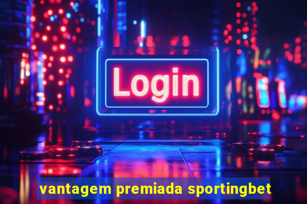 vantagem premiada sportingbet