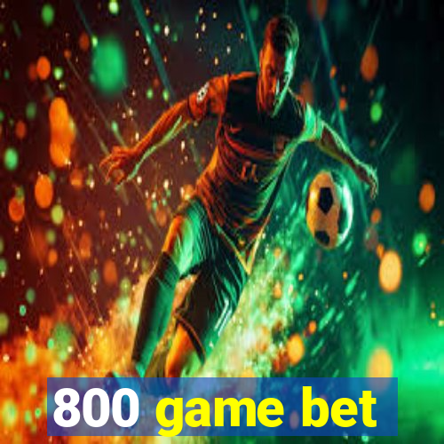 800 game bet