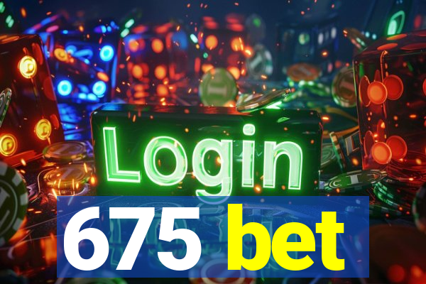 675 bet