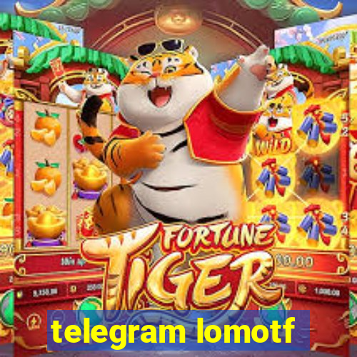 telegram lomotf