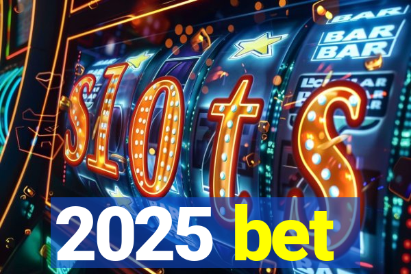 2025 bet