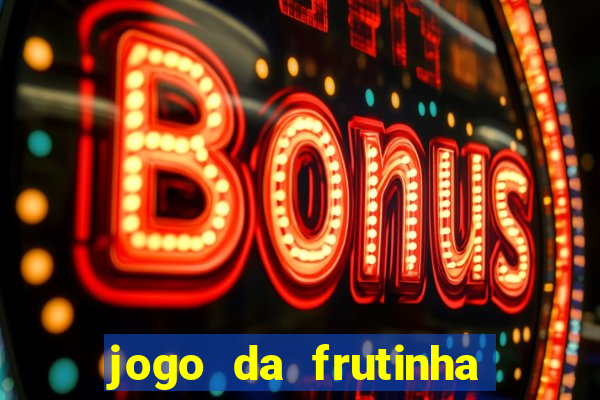 jogo da frutinha para ganhar dinheiro