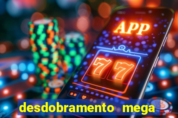 desdobramento mega sena 36 dezenas grátis