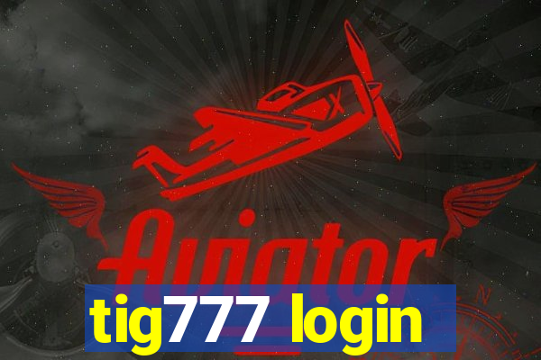 tig777 login