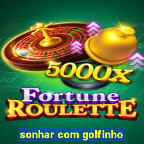 sonhar com golfinho