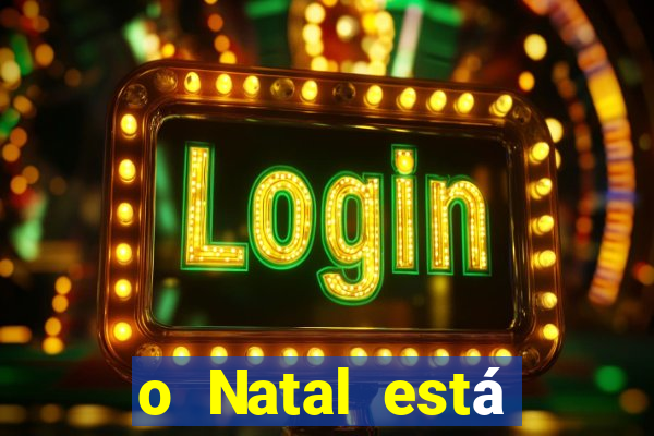 o Natal está chegando mensagem esta chegando o natal mensagem