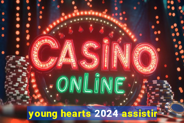 young hearts 2024 assistir