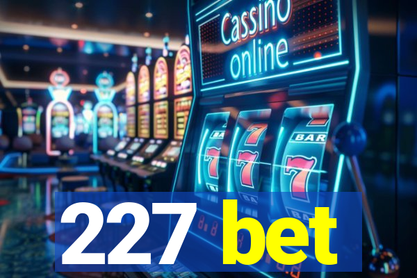 227 bet