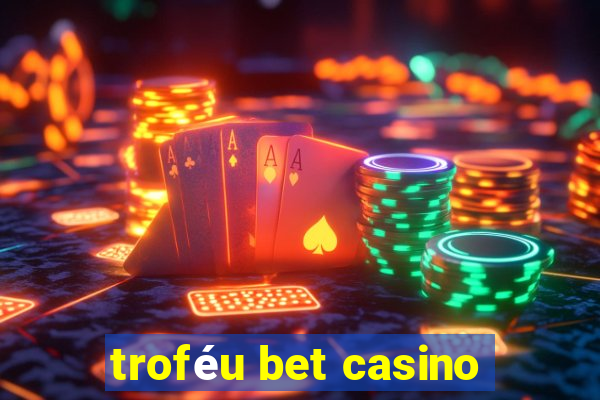 troféu bet casino