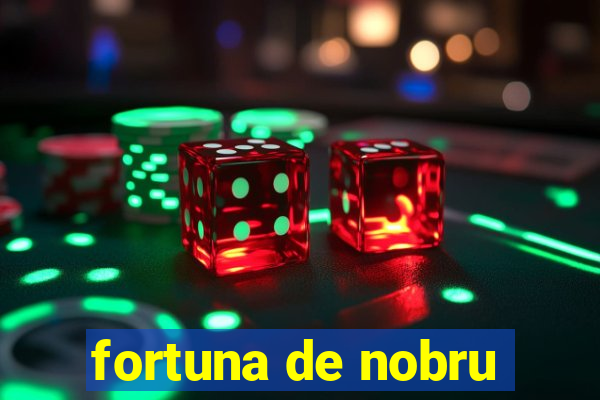 fortuna de nobru