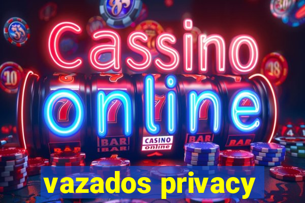 vazados privacy