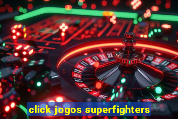 click jogos superfighters