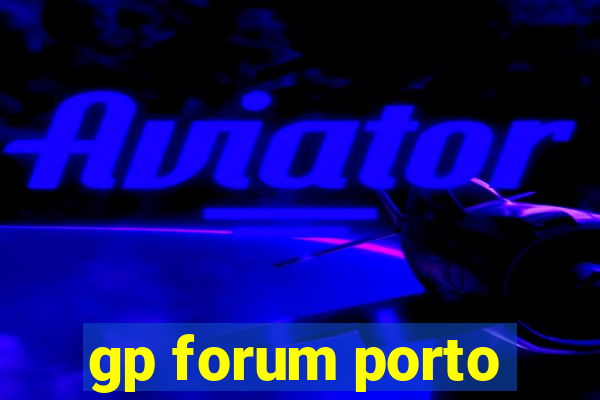 gp forum porto