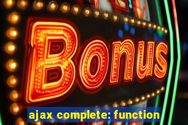 ajax complete: function