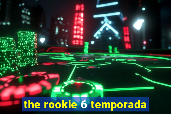 the rookie 6 temporada