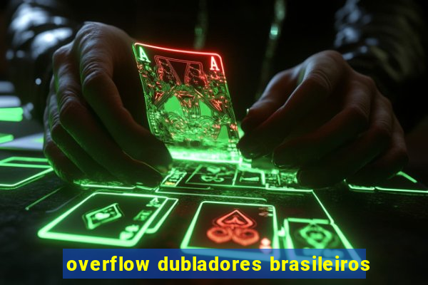 overflow dubladores brasileiros