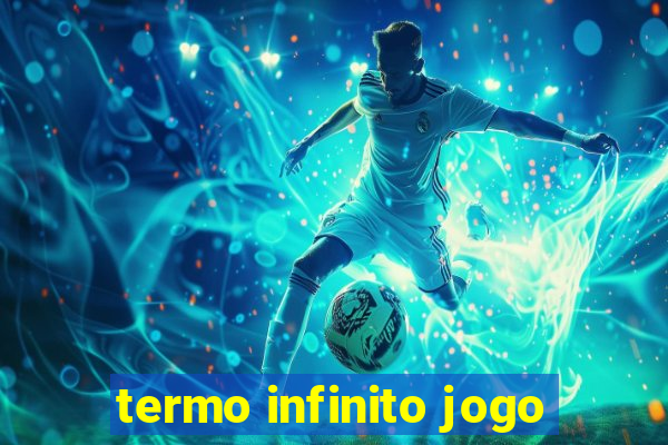 termo infinito jogo