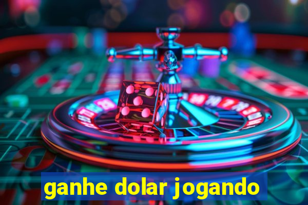 ganhe dolar jogando