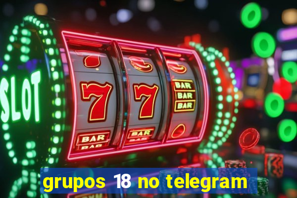 grupos 18 no telegram