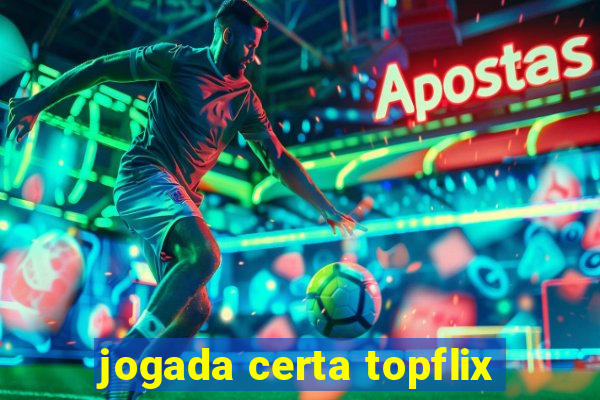 jogada certa topflix