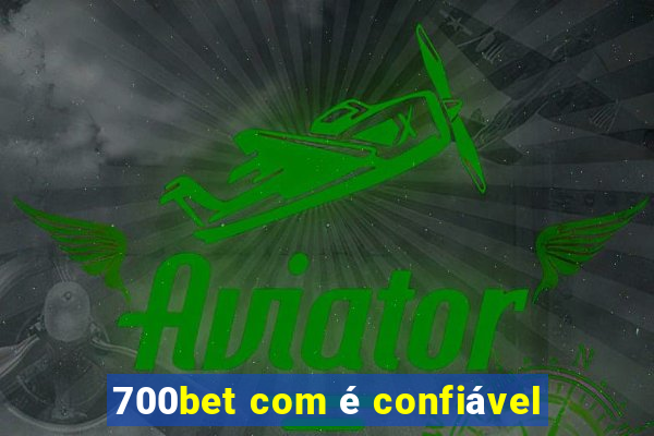 700bet com é confiável