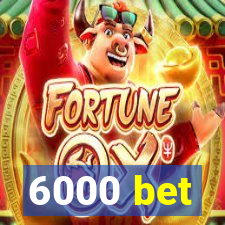 6000 bet