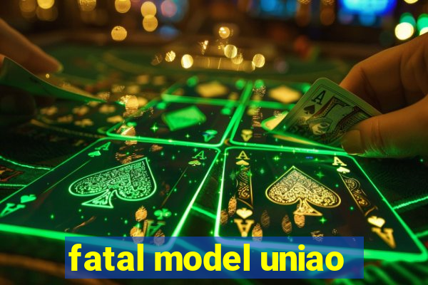 fatal model uniao