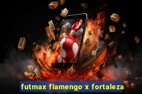 futmax flamengo x fortaleza