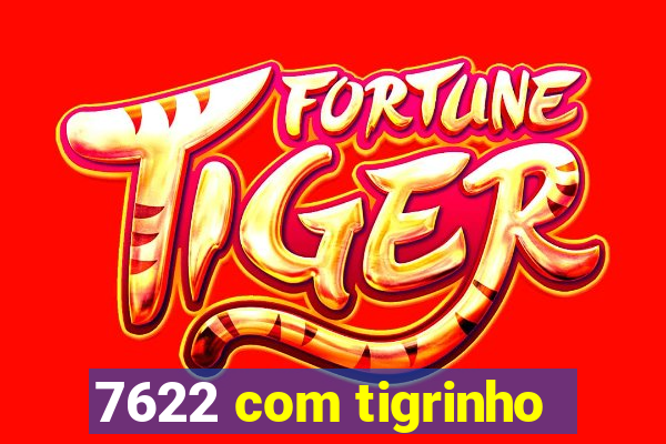 7622 com tigrinho