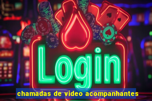 chamadas de video acompanhantes