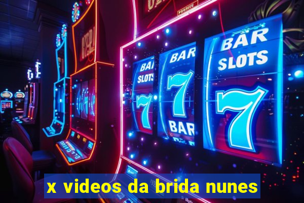 x videos da brida nunes