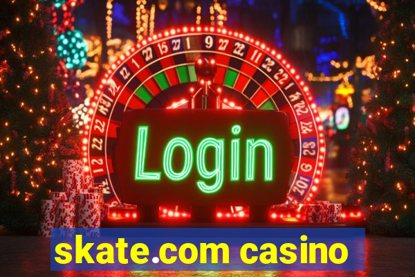 skate.com casino