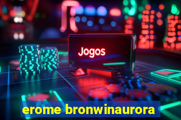 erome bronwinaurora