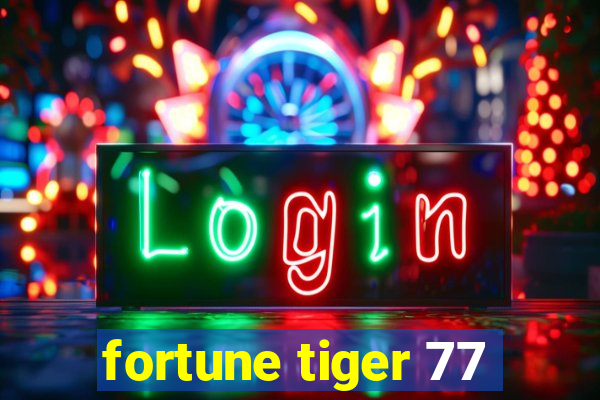 fortune tiger 77