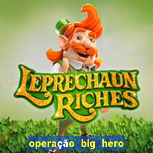 operação big hero assistir online