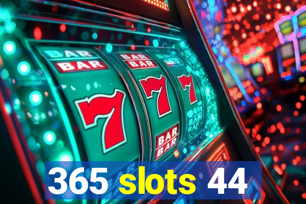 365 slots 44