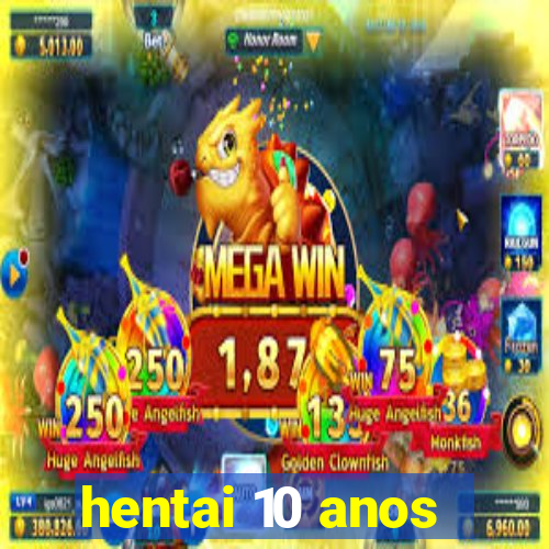 hentai 10 anos