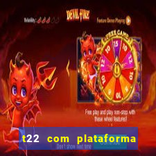 t22 com plataforma de jogos