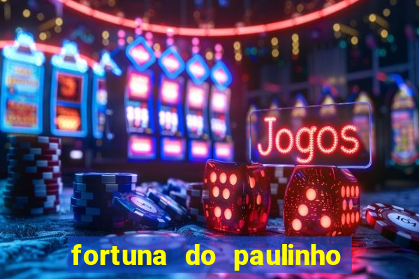 fortuna do paulinho do roupa nova