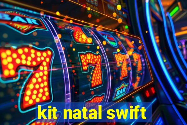 kit natal swift