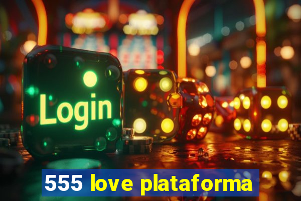 555 love plataforma