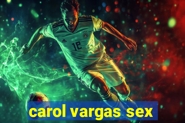 carol vargas sex