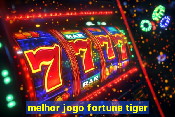 melhor jogo fortune tiger