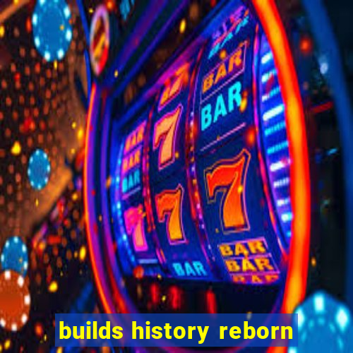 builds history reborn