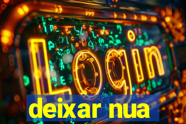 deixar nua