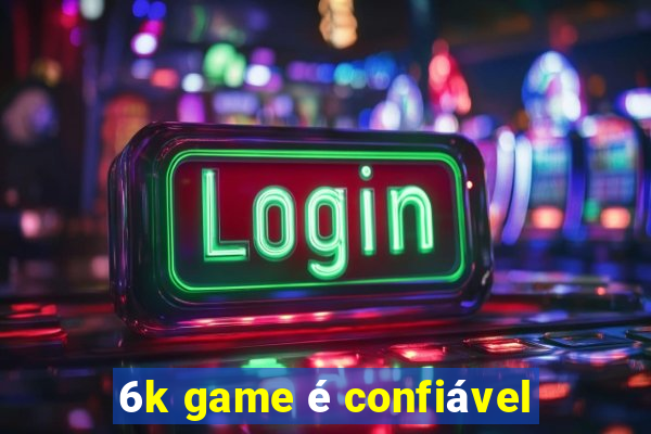 6k game é confiável