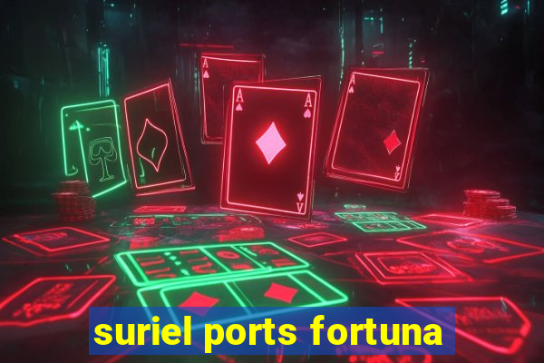 suriel ports fortuna