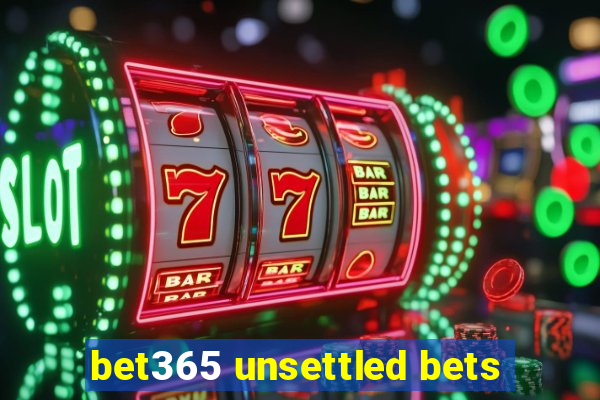 bet365 unsettled bets